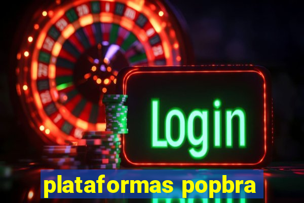 plataformas popbra